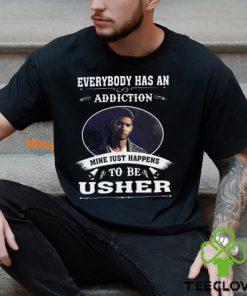 Everybody Has An Addiction Mine Just Happens To Be Usher Unisex T Shirt