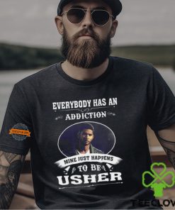 Everybody Has An Addiction Mine Just Happens To Be Usher Unisex T Shirt