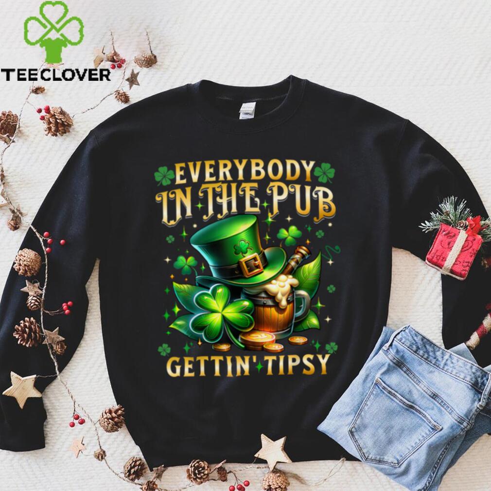 Everybody In The Pub Getting Tipsy St Patricks Day Men Women T Shirt Everybody In The Pub Getting Tipsy St Patricks Day Men Women T Shirt