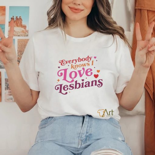 Everybody Knows I Love Lesbians Shirt