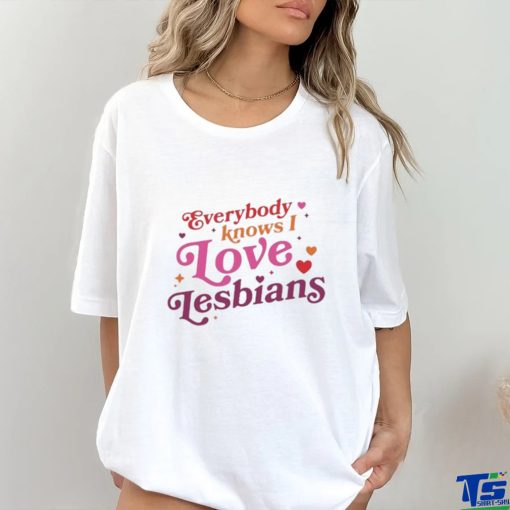 Everybody Knows I Love Lesbians Shirt
