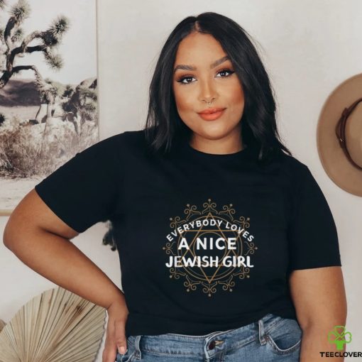 Everybody Loves a Nice Jewish Girl TShirt