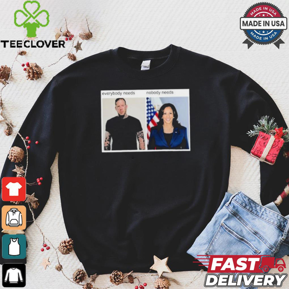 Everybody Needs Nobody Needs T shirt Everybody Needs Nobody Needs T shirt