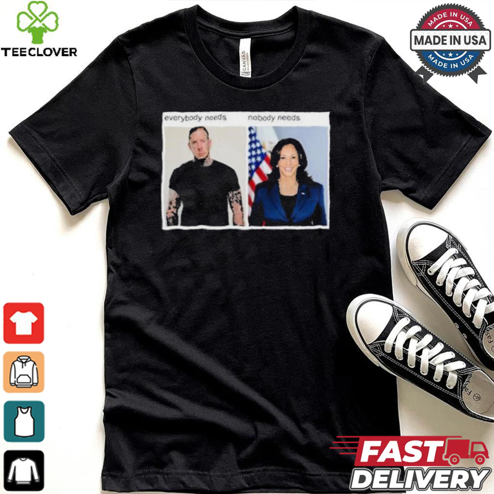 Everybody Needs Nobody Needs T shirt Everybody Needs Nobody Needs T shirt