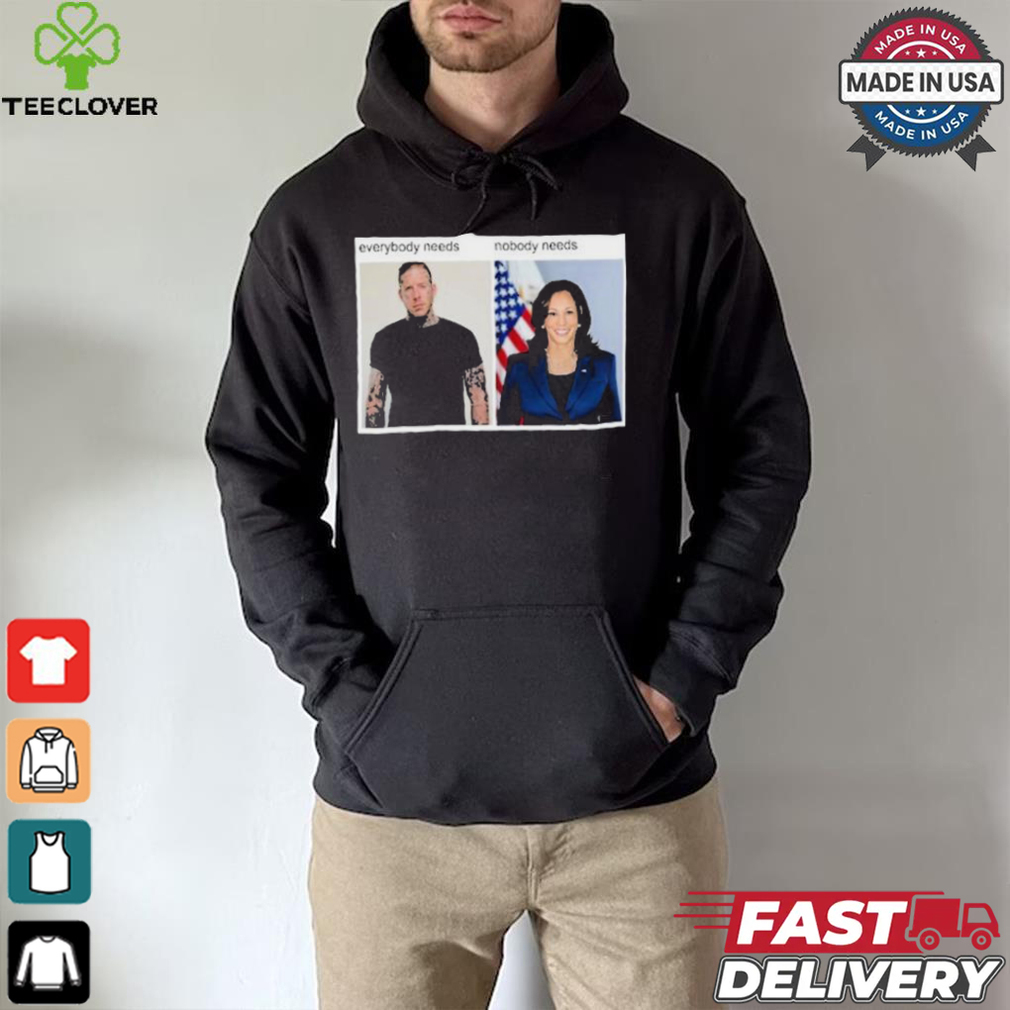 Everybody Needs Nobody Needs T shirt Everybody Needs Nobody Needs T shirt