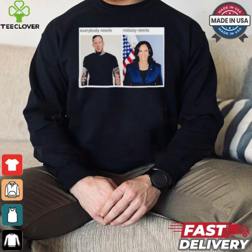 Everybody Needs Nobody Needs T shirt