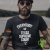 Everybody Vs Texas Supreme Court Shirt