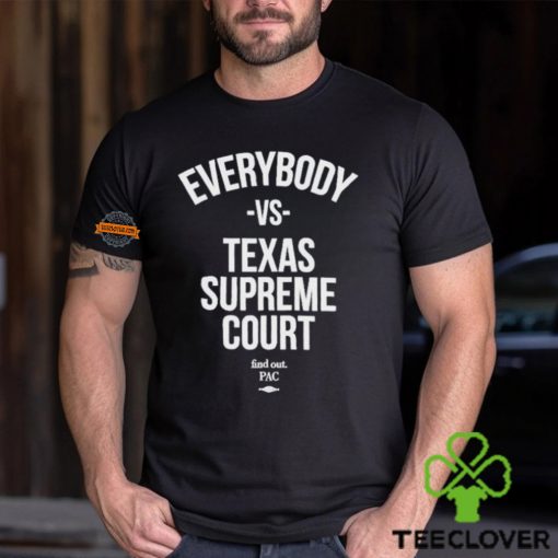 Everybody Vs Texas Supreme Court Shirt