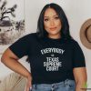 Everybody Vs Texas Supreme Court T Shirt