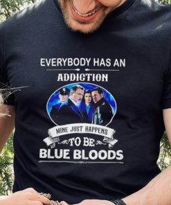 Everybody has an addiction mine just happens to be Blue Bloods 2024 shirt