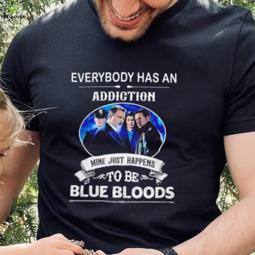 Everybody has an addiction mine just happens to be Blue Bloods 2024 hoodie, sweater, longsleeve, shirt v-neck, t-shirt