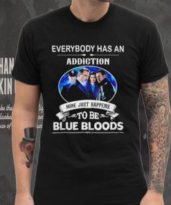 Everybody has an addiction mine just happens to be Blue Bloods 2024 hoodie, sweater, longsleeve, shirt v-neck, t-shirt