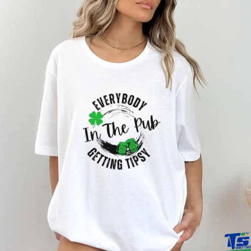 Everybody in the pub getting tipsy St Patrick’s Day hoodie, sweater, longsleeve, shirt v-neck, t-shirt