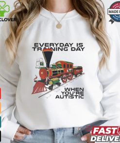 Everyday Is Training Day When You’re Autistic t hoodie, sweater, longsleeve, shirt v-neck, t-shirt