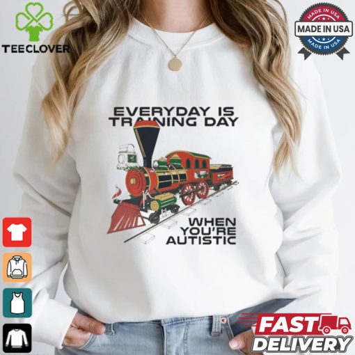 Everyday Is Training Day When You’re Autistic t hoodie, sweater, longsleeve, shirt v-neck, t-shirt