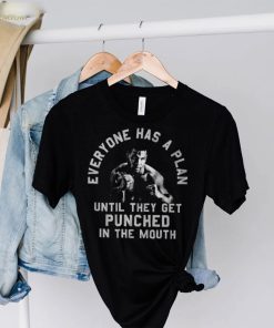 Everyone Has A Plan Until They Get Punched In The Mouth Mike Tyson T Shirt