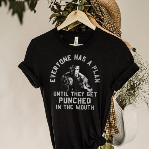 Everyone Has A Plan Until They Get Punched In The Mouth Mike Tyson T Shirt