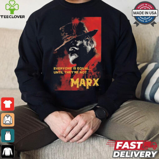 Everyone Is Equal Until They’re Not Marx Poster 2024 t shirt