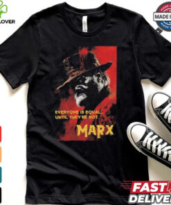 Everyone Is Equal Until They’re Not Marx Poster 2024 t shirt