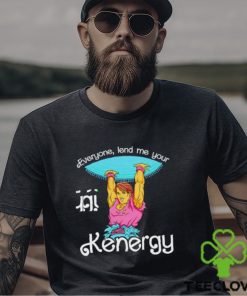 Everyone Lend Me Your Kenergy Cartoon Shirt 3 Everyone Lend Me Your Kenergy Cartoon Shirt