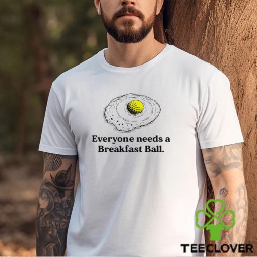 Everyone deserves a breakfast ball shirt