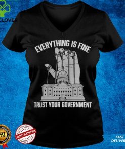 Everything Is Fine Trust Your Government Conspiracy Theory Shirt