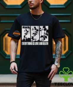 Everything Is Love And Death Shirt