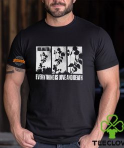 Everything Is Love And Death Shirt