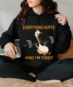 Everything hurts and i'm tired shirt