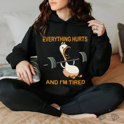 Everything hurts and i’m tired shirt
