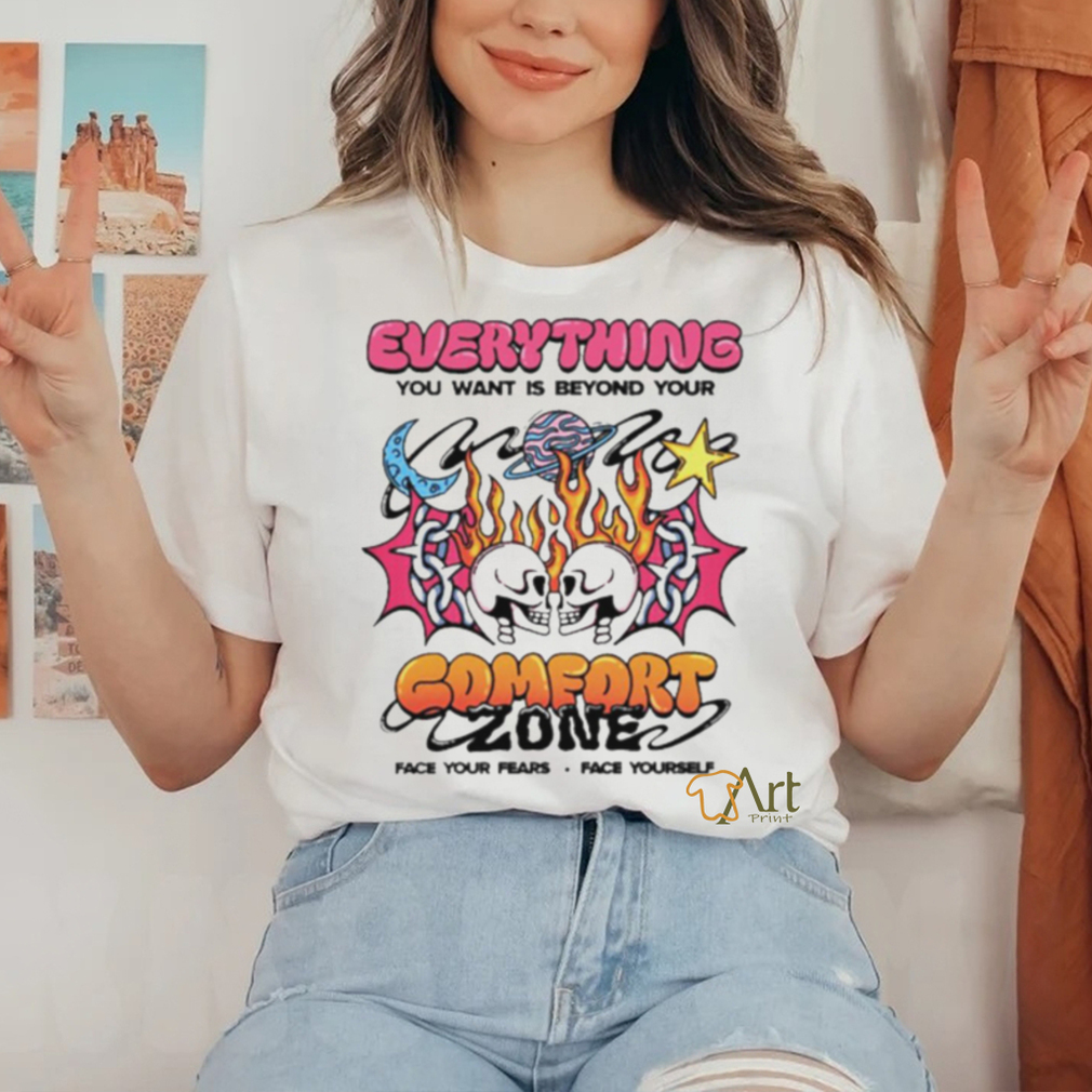 Everything you want is beyond your comfort zone shirt Everything you want is beyond your comfort zone shirt
