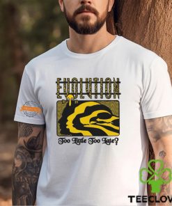 Evolution Too Little Too Late By Renaissance Man Shirt
