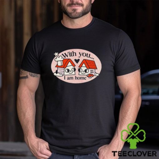 Ewan Brock With You I Am Home shirt