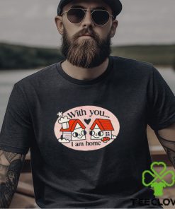 Ewan Brock With You I Am Home shirt