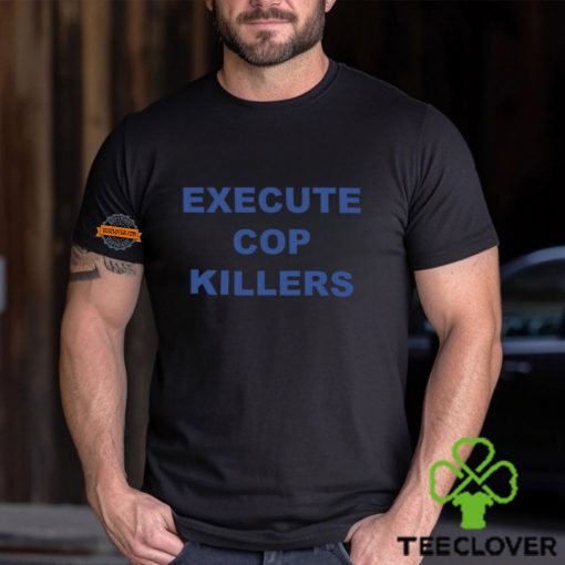 Execute Cop Killers Shirt