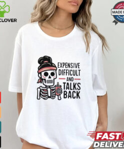 Expensive Difficult And Talks Back Shirt