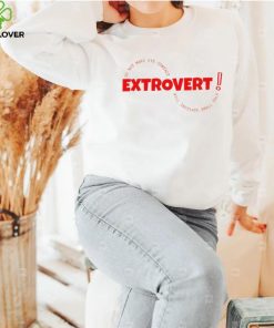 Extrovert do not make eye contact will initiate small talk shirt