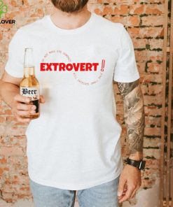 Extrovert do not make eye contact will initiate small talk shirt