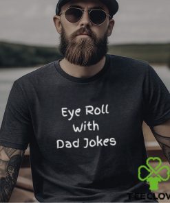 Eye Roll With Dad Jokes Shirt