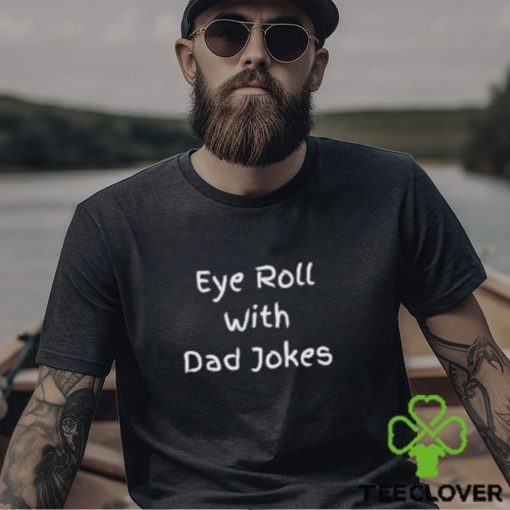 Eye Roll With Dad Jokes Shirt