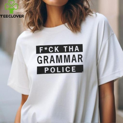 F Tha Grammar Police Shirt