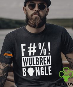 F#%! Wulbren Bongle Shirt