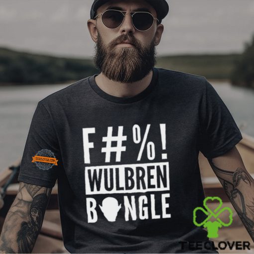 F#%! Wulbren Bongle Shirt