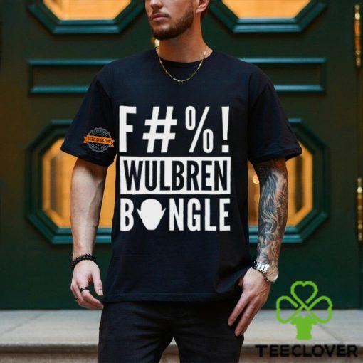 F#%! Wulbren Bongle Shirt