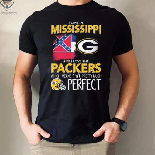 I Live In Mississippi And I Love The Packers Which Means I’m Pretty Much Perfect Shirt