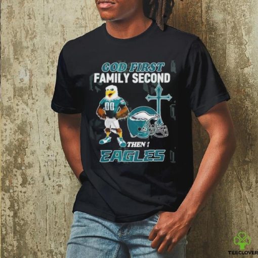 God First Family Second Then Philadelphia Eagles Shirt