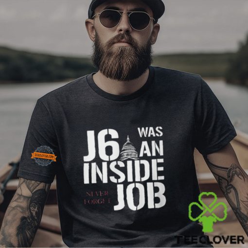 J6 Was An Inside Job Never Forget Shirt