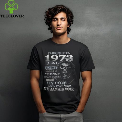 FABRIQUÉ EN 1973 J’AI 3 CÔTÉS shirt