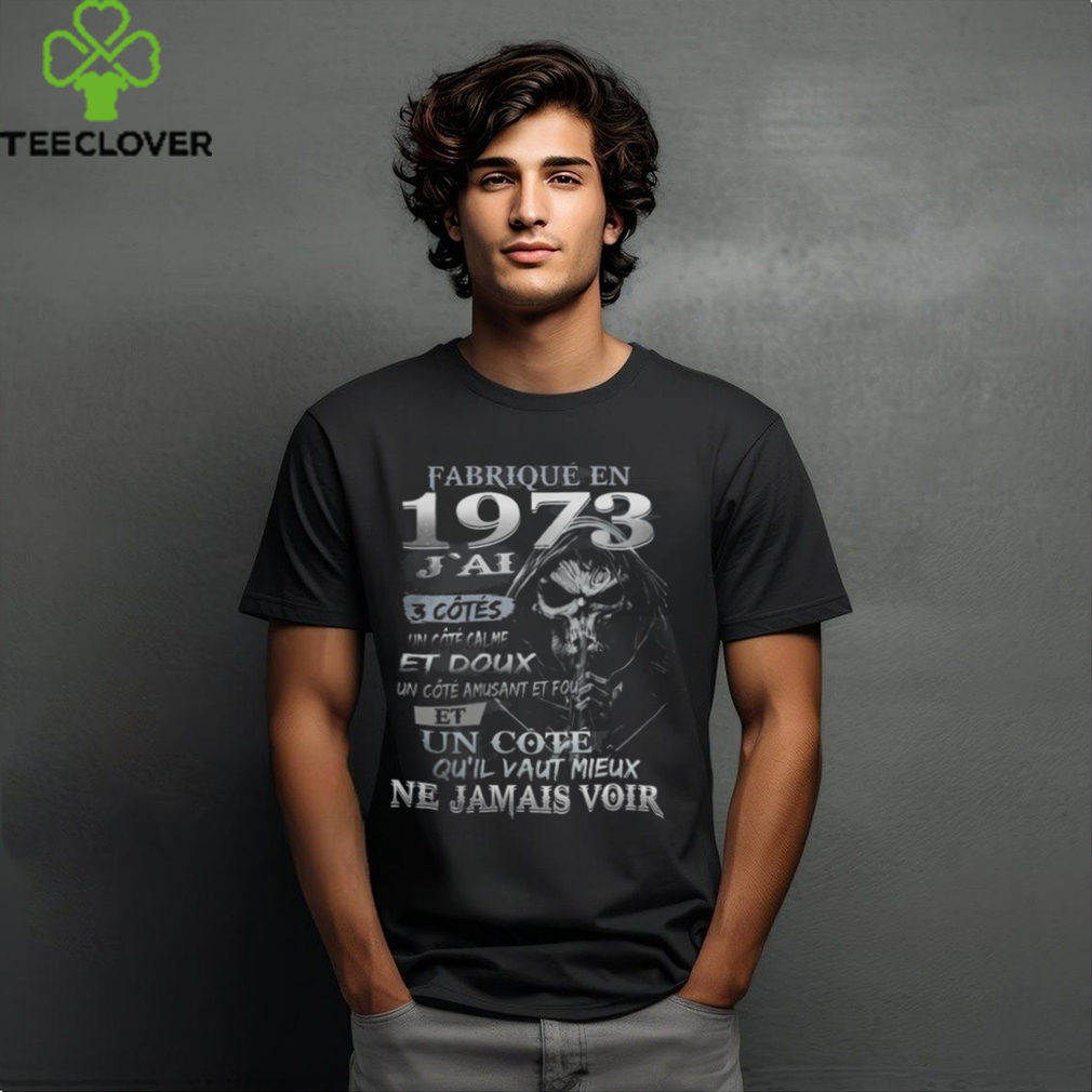 FABRIQUÉ EN 1973 J'AI 3 CÔTÉS shirt FABRIQUÉ EN 1973 J'AI 3 CÔTÉS shirt