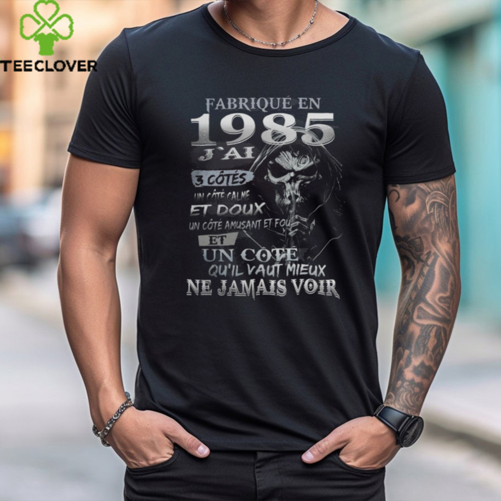 FABRIQUÉ EN 1985 J'AI 3 CÔTÉS shirt FABRIQUÉ EN 1985 J'AI 3 CÔTÉS shirt
